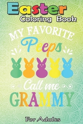 Easter Coloring Book For Adults: My Favorite Peep Call-Me-Grammy Funny Easter A Happy Easter Coloring Book For Teens & Adults - Great Gifts with Fun, by Jenny, Bookcreators