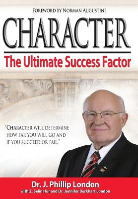 Character: The Ultimate Success Factor by London, J. Phillip