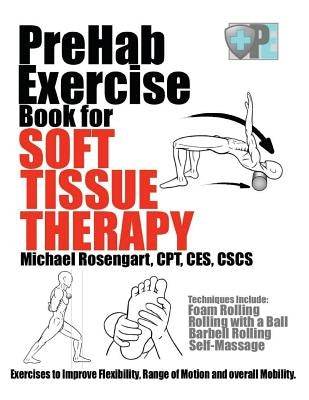 PreHab Exercise Book for Soft Tissue Therapy: Exercises to Improve Flexibility, Range of Motion and overall Mobility. by Rosengart, Michael