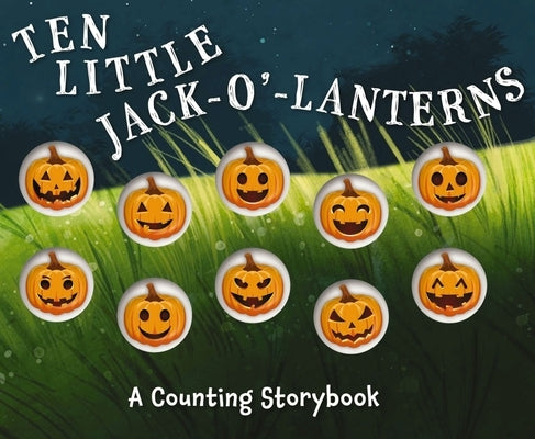 Ten Little Jack O Lanterns: A Magical Counting Storybook by Sobotka, Amanda