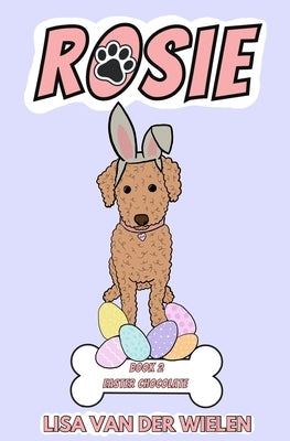 Rosie: Book 2 Easter Chocolate by Van Der Wielen, Lisa