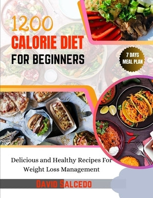 1200 Calorie Diet for Beginners: Delicious and Healthy Recipes For Weight Loss Management by Salcedo, David