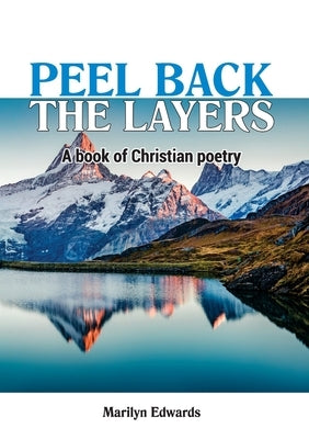 Peel Back the Layers: A book of Christian Poetry by Edwards, Marilyn