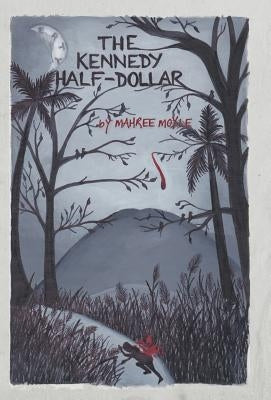 The Kennedy Half-Dollar by Moyle, Mahree