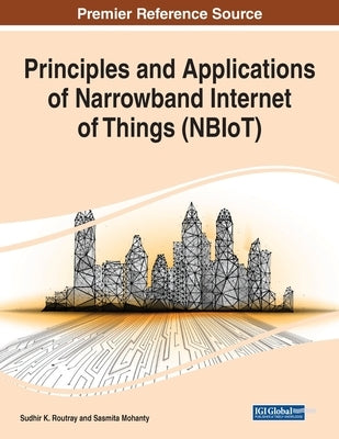 Principles and Applications of Narrowband Internet of Things (NBIoT) by Routray, Sudhir K.