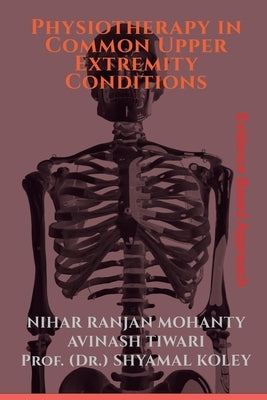 Physiotherapy in Common Upper Extremity Conditions by Ranjan, Nihar