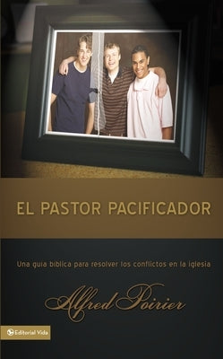 El Pastor Pacificador: Una Guía Bíblica Para Resolver Los Conflictos En La Iglesia by Zondervan