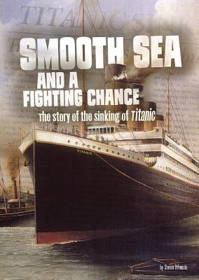 Smooth Sea and a Fighting Chance: The Story of the Sinking of Titanic by Otfinoski, Steven