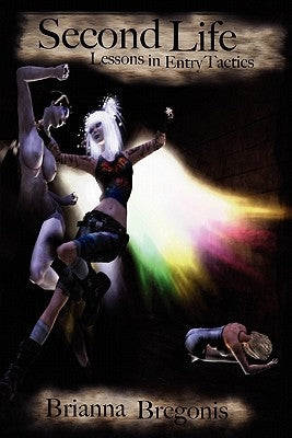 Second Life: Lessons in Entry Tactics by Bregonis, Brianna