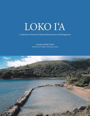 Loko Ia: A Manual on Hawaiian Fishpond Restoration and Management by Keala, Graydon Buddy