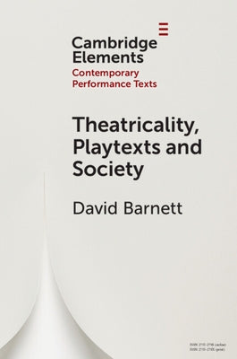 Theatricality, Playtexts and Society by Barnett, David