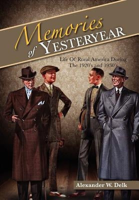 Memories of Yesteryear: Life of Rural America During the 1920's and 1930's by Delk, Alexander W.