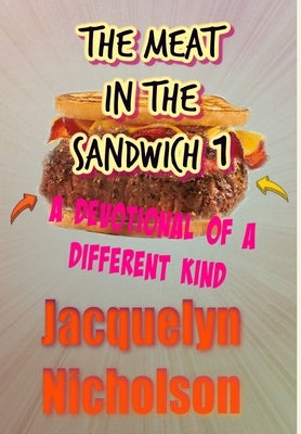 The Meat In The Sandwich 1: A Devotional Of A Different Kind by Nicholson, Jacquelyn