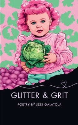 Glitter and Grit by Galatola, Jess