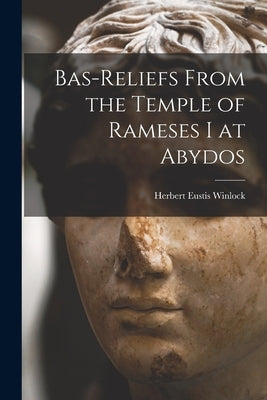 Bas-Reliefs From the Temple of Rameses I at Abydos by Winlock, Herbert Eustis