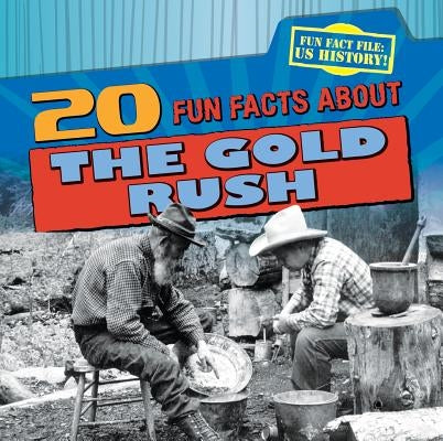 20 Fun Facts about the Gold Rush by Stoltman, Joan
