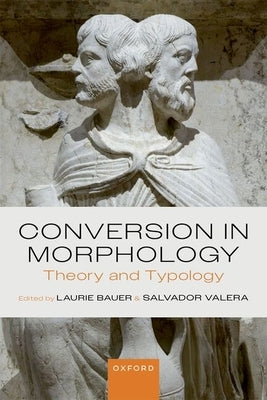 Conversion in Morphology: Theory and Typology by Bauer, Laurie