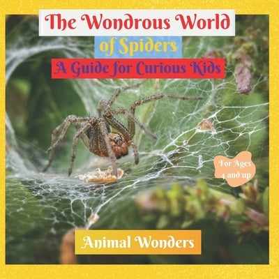 The Wondrous World of Spiders: A Guide for Curious Kids by Free, Adam