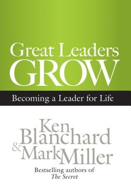 Great Leaders Grow: Becoming a Leader for Life by Blanchard, Ken