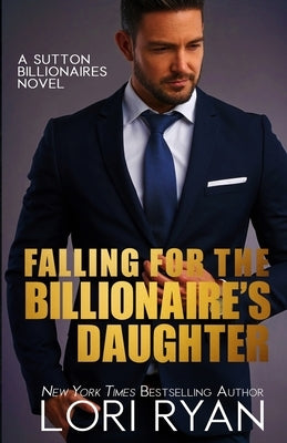 Falling for the Billionaire's Daughter by Ryan, Lori
