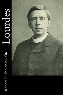 Lourdes by Benson, Robert Hugh