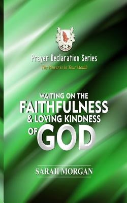 Prayer Declaration Series: Waiting on God's Faithfulness and Loving Kindness by Morgan, Sarah