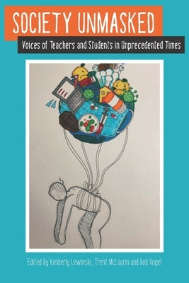 Society Unmasked: Voices of Teachers and Students in Unprecedented Times by McLaurin, Trent