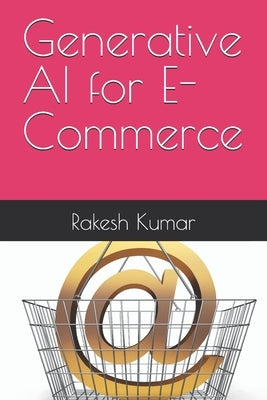 Generative AI for E-Commerce by Kumar, Rakesh