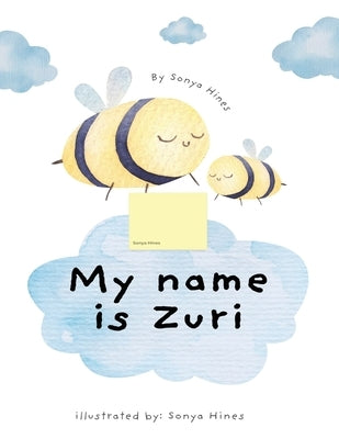 My name is Zuri: Busy Bee Zuri by Hines, Sonya R.