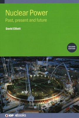 Nuclear Power (Second Edition): Past, present and future by Elliott, David