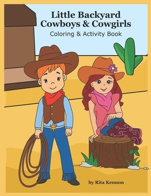 Little Backyard Cowboys & Cowgirls: Coloring & Activity Book by Kennon, Rita