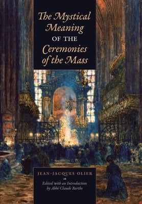 The Mystical Meaning of the Ceremonies of the Mass by Olier, Jean-Jacques