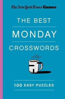 New York Times Games the Best Monday Crosswords: 100 Easy Puzzles by Shortz, Will
