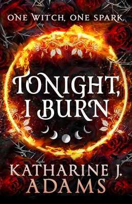 Tonight, I Burn by Adams, Katharine J.