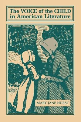 The Voice of the Child in American Literature by Hurst, Mary Jane