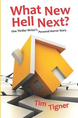 What New Hell Next?: One Thriller Writer's Personal Horror Story by Tigner, Tim