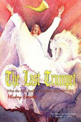 The Last Trumpet: What the Bible Really Says About The RAPTURE by Everett, Mickey