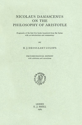 On the Philosophy of Aristotle: Fragments of the First Five Books. Translated from the Syriac with an Introduction and Commentary by Drossaart Lulofs, H. J.
