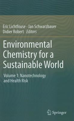 Environmental Chemistry for a Sustainable World: Volume 1: Nanotechnology and Health Risk by Lichtfouse, Eric