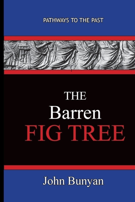 The Barren Fig Tree - John Bunyan by Bunyan, John