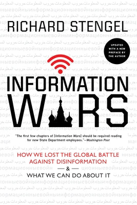 Information Wars: How We Lost the Global Battle Against Disinformation and What We Can Do about It by Stengel, Richard