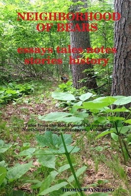 Neighborhood of Bears: essays, tales, notes, stories, history by King, Thomas Wayne
