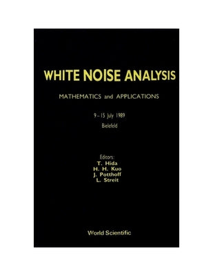 White Noise Analysis: Mathematics and Applications by Hida, Takeyuki
