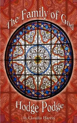 The Family of God Hodge Podge by Harris, Claudia