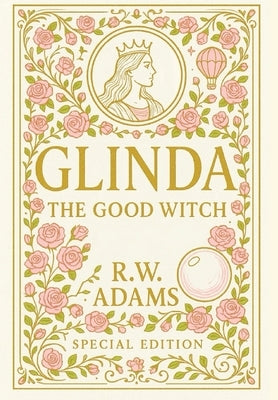 Glinda: The GOOD Witch by Adams, R. W.