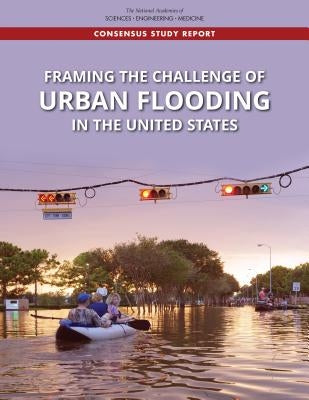 Framing the Challenge of Urban Flooding in the United States by National Academies of Sciences Engineeri