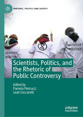 Scientists, Politics, and the Rhetoric of Public Controversy by Pietrucci, Pamela