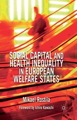 Social Capital and Health Inequality in European Welfare States by Rostila, M.