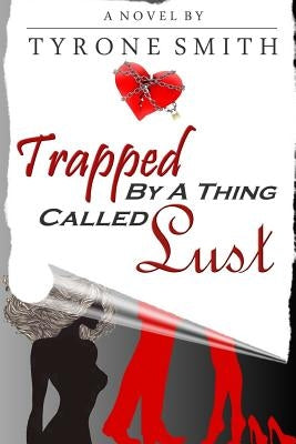 Trapped By A Thing Called Lust by Smith, Tyrone
