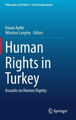 Human Rights in Turkey: Assaults on Human Dignity by Aydin, Hasan